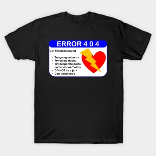 ERROR 404: GIRLFRIEND NOT FOUND T-Shirt